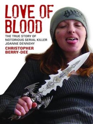 cover image of Love of Blood--The True Story of Notorious Serial Killer Joanne Dennehy
